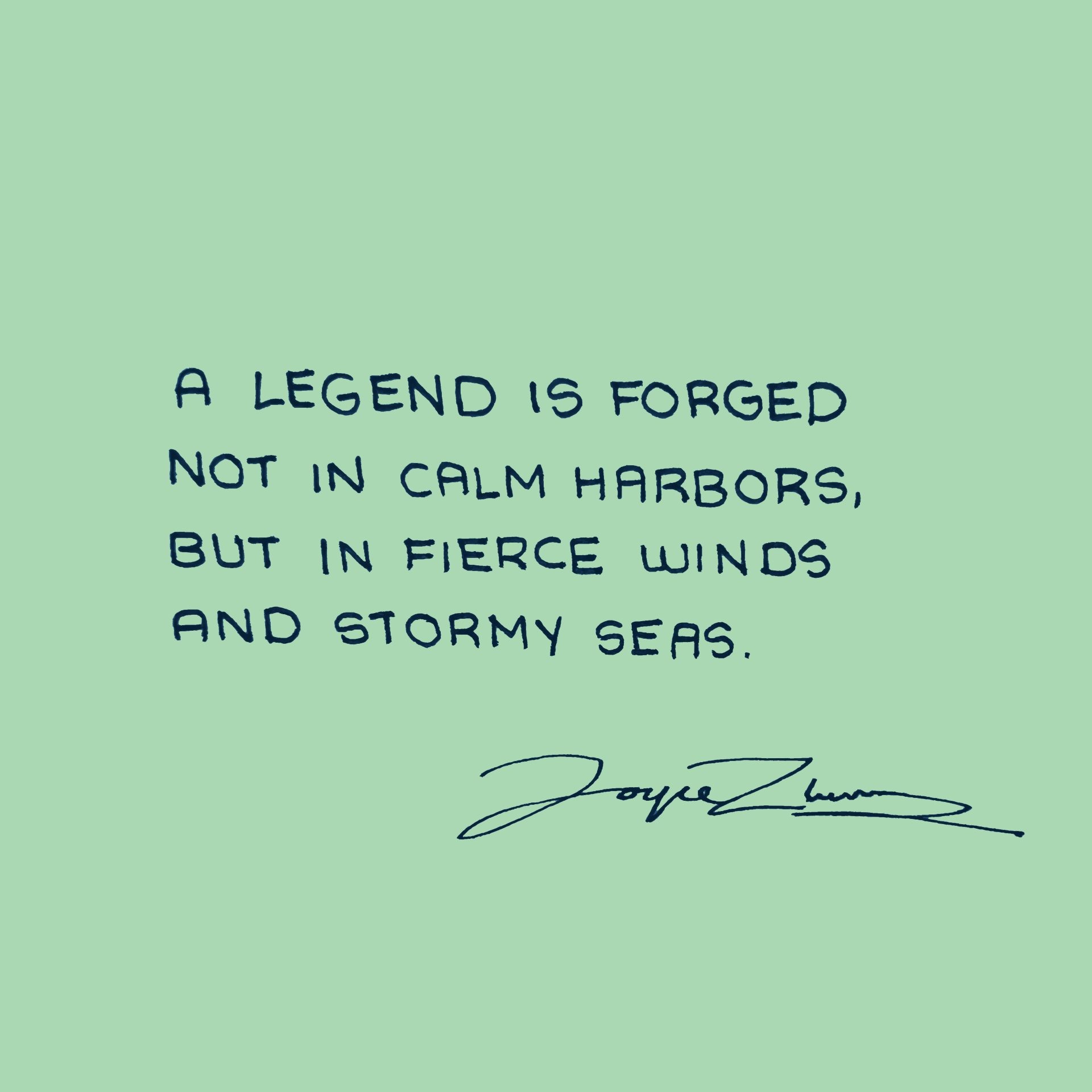 Navy text on green saying: A legend if forged not in calm harbors, but in fierce winds and stormy seas.